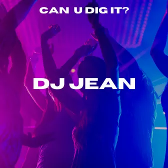 Can U Dig It? by DJ Jean