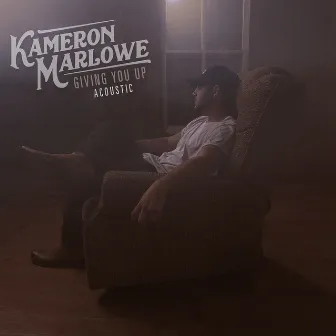 Giving You Up (Acoustic) by Kameron Marlowe