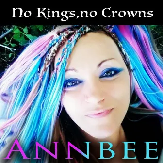 No Kings,no Crowns by Annbee