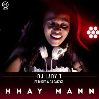 Hhay Mann by DJ Lady T