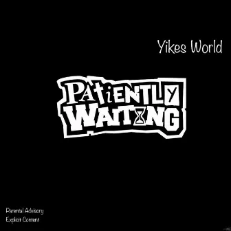 Patiently Waiting by Yikes World