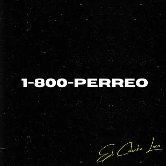 1-800-Perreo by El Colocho Loco