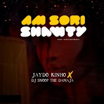 Am Sori Shawty by JAYDO KINHO