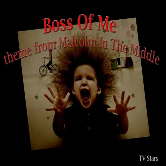 Boss of Me (Theme from Malcolm in the Middle) by TV Stars