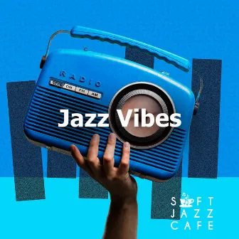 Jazz Vibes by Soft Jazz Cafe