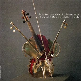 The Violin Music of Arthur Foote by Kevin Lawrence