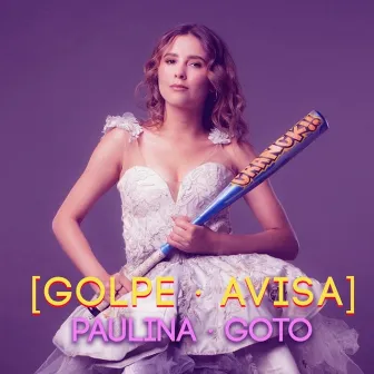 Golpe Avisa by Paulina Goto