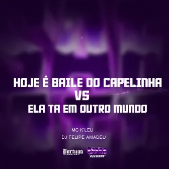 HOJE É BAILE DO CAPELINHA VS ELA TA EM OUTRO MUNDO by Dj Felipe Amadeu