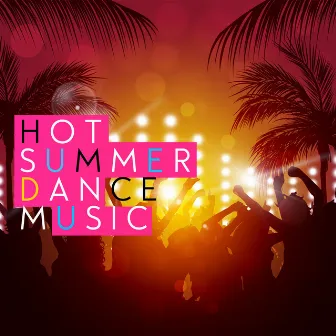 Hot Summer Dance Music by Hot Summer Dance Party Beach