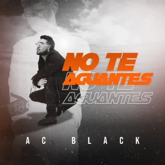 No Te Aguantes by Ac Black