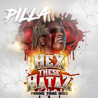 Hex These Hataz (Young Thug Diss) by Pilla