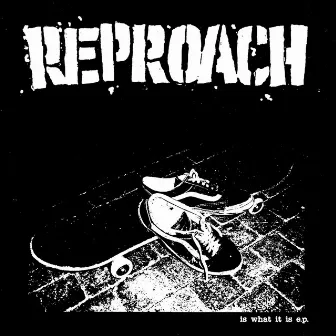 Is what it is e.p. by Reproach