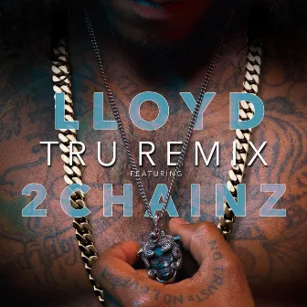 Tru (Remix) [feat. 2 Chainz] by Lloyd