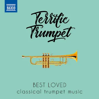 Terrific Trumpet: Best Loved Classical Trumpet Music by Edward Tarr