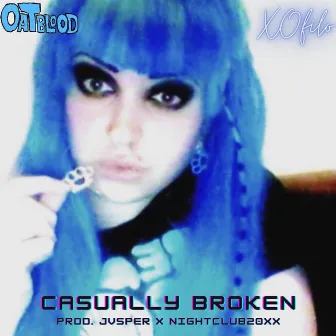 Casually Broken by Oat Blood