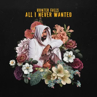 All I Never Wanted by Hunter Falls