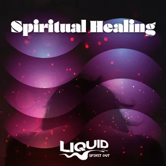 Spiritual Healing by Liquid Spirit Out