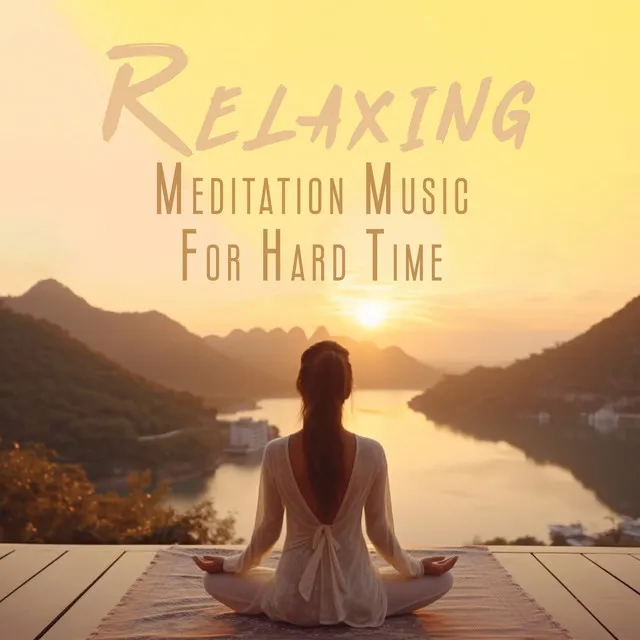 Relaxing Meditation Music For Hard Time