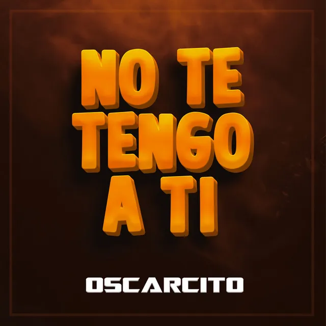 No Te Tengo a Ti