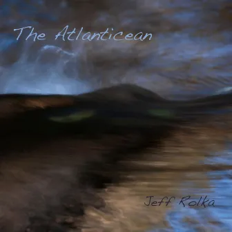 The Atlanticean by Jeff Rolka