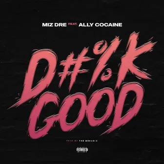 Dick Good (feat. Ally Cocaine) by Miz Dre