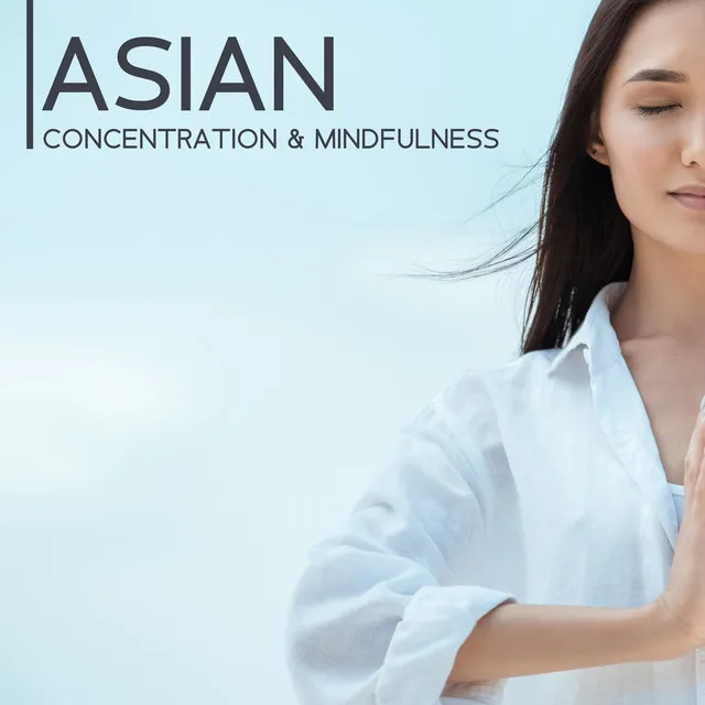 Asian Concentration & Mindfulness: Music for Meditation, Zen, Spiritual Balance