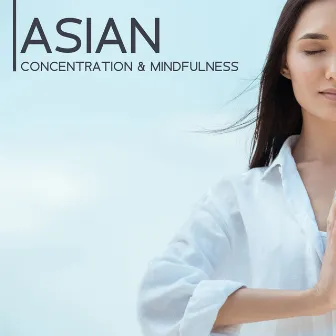 Asian Concentration & Mindfulness: Music for Meditation, Zen, Spiritual Balance by Tranquility Meditation Masters