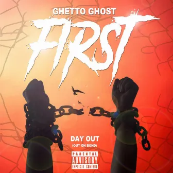 FIRST DAY OUT(OUT ON BOND) by Ghetto Ghost