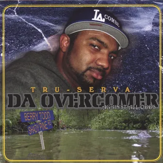 Da Overcomer - Againist All Odds by Tru-Serva