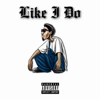 Like I Do by Djflo24