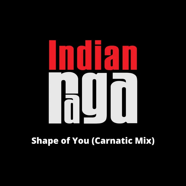 Shape of You - Abheri - Shudha Dhanyasi - Adi Tala - Carnatic Mix