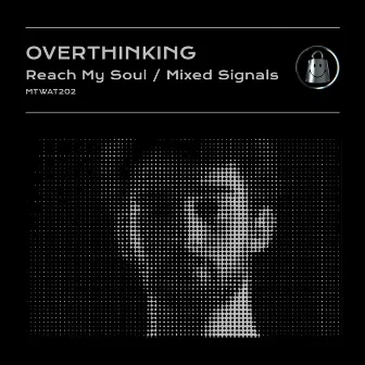 Reach My Soul / Mixed Signals by Overthinking