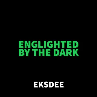 Englighted by the Dark by EKSDEE