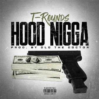 Hood Nigga by T-Rounds