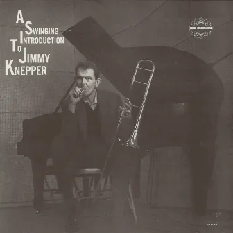 A Swinging Introduction To Jimmy Knepper by Jimmy Knepper