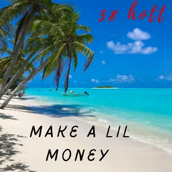 Make a lil money by 38 Hott