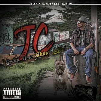 Grind Now Shine Later by Jc