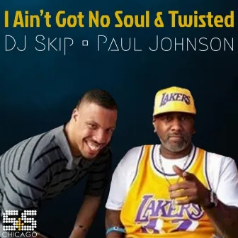 I Aint Got No Soul / Twisted by DJ Skip