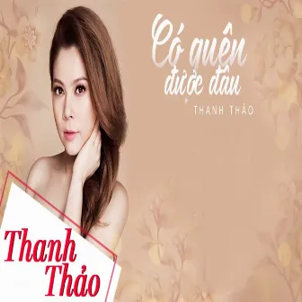 Có Quên Được Đâu by Thanh Thảo