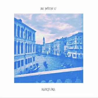 Be With U by KØLTURE