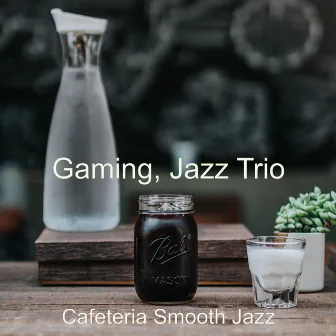 Gaming, Jazz Trio by Cafeteria Smooth Jazz