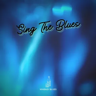 Sing The Blues, Whiskey Blues by Whiskey Blues