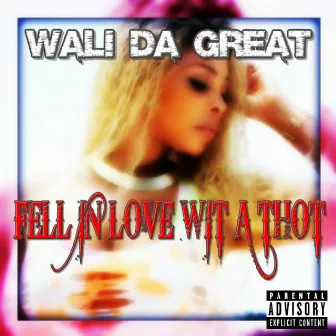 Fell in Love Wit a Thot by Wali Da Great