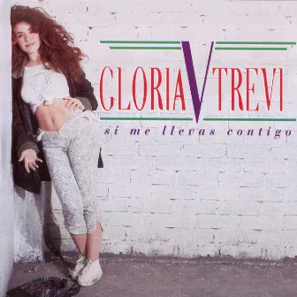 Si Me Llevas Contigo by Gloria Trevi