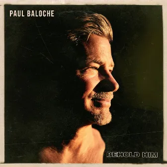 Behold Him by Paul Baloche