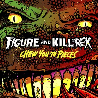 Chew You to Pieces by Kill Rex