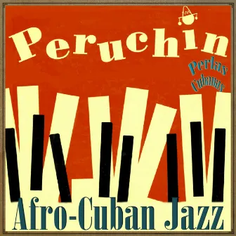 Perlas Cubanas: Afro-Cuban Jazz by Peruchin