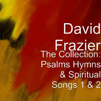 The Collection: Psalms Hymns & Spiritual Songs 1 & 2 by David Frazier