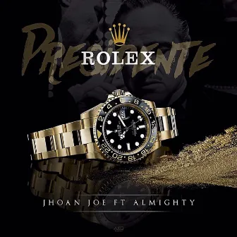 Presidente Rolex by Jhoan Joe