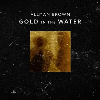 Gold in the Water by Allman Brown